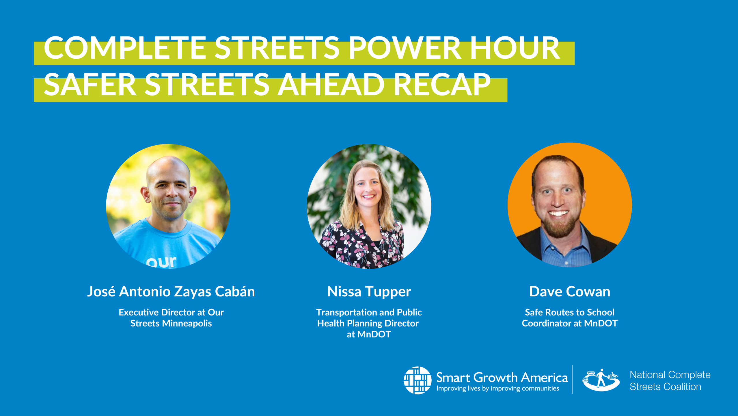 Complete Streets Power Hour Safe Streets Ahead Recap with headshots of the three speakers: José Antonio Zayas Cabán, Nissa Tupper, and Dave Cowan.