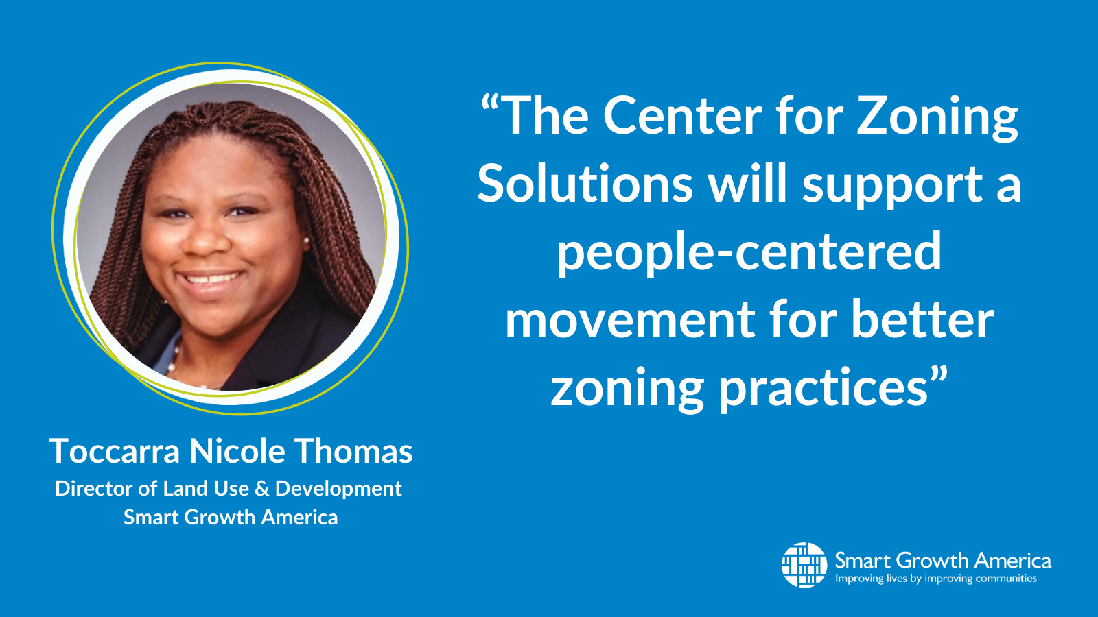 "The Center for Zoning Solutions will support a people-centered movement for better zoning practices," said Toccarra Nicole Thomas, Director of Land Use & Development at Smart Growth America